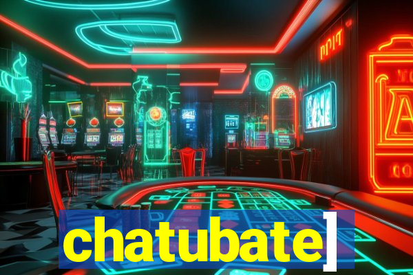 chatubate]